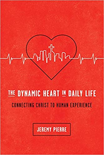 The Dynamic Heart in Daily Life: Connecting Christ to Human Experience